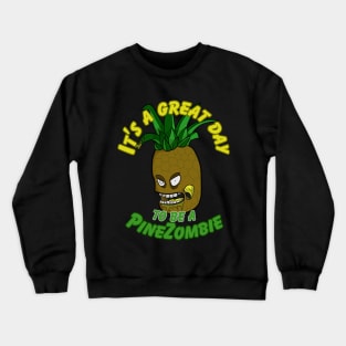 It's a great day to be a PineZombie Crewneck Sweatshirt